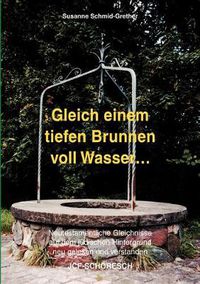 Cover image for Gleich einem tiefen Brunnen voll Wasser ...: Neutestamentliche Gleichnisse auf dem judischen Hintergrund neu gelesen und verstanden