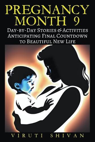 Cover image for Pregnancy Month 9 - Day-by-Day Stories & Activities for Anticipating the Final Countdown to Your Beautiful New Life