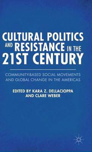 Cover image for Cultural Politics and Resistance in the 21st Century: Community-Based Social Movements and Global Change in the Americas