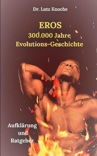 Cover image for Eros- 300.000 Jahre Evolutions- Geschichte: Aufklarung und Ratgeber