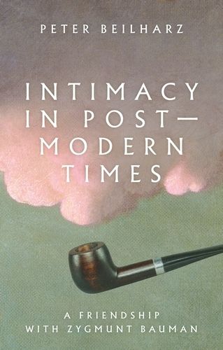 Intimacy in Postmodern Times: A Friendship with Zygmunt Bauman