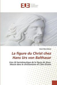 Cover image for La figure du Christ chez Hans Urs von Balthasar