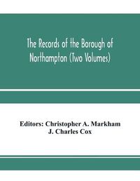 Cover image for The records of the borough of Northampton (Two Volumes)