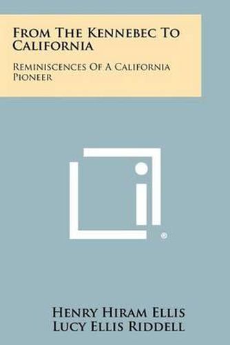 Cover image for From the Kennebec to California: Reminiscences of a California Pioneer