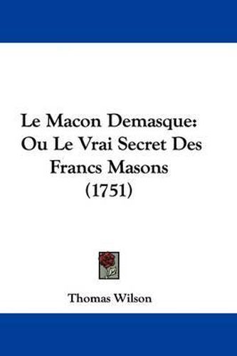 Cover image for Le Macon Demasque: Ou Le Vrai Secret Des Francs Masons (1751)