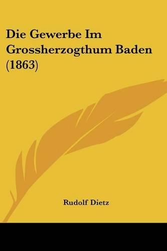 Cover image for Die Gewerbe Im Grossherzogthum Baden (1863)