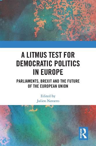 Cover image for A Litmus Test for Democratic Politics in Europe: Parliaments, Brexit and the Future of the European Union