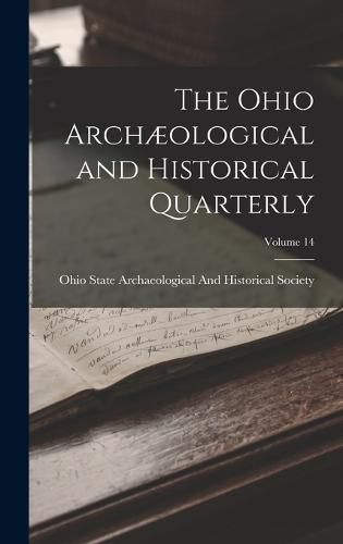 Cover image for The Ohio Archaeological and Historical Quarterly; Volume 14