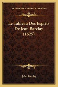 Cover image for Le Tableau Des Esprits de Jean Barclay (1625)