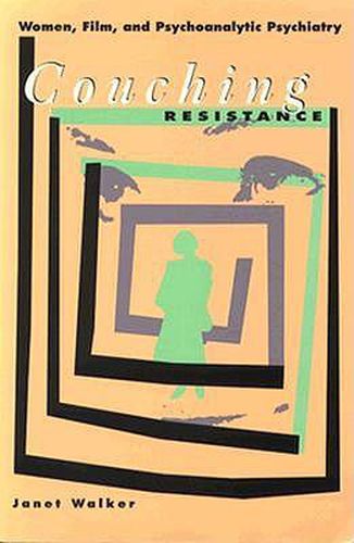 Couching Resistance: Women, Film and Psychoanalytic Psychiatry