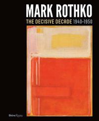 Cover image for Mark Rothko: The Decisive Decade: 1940-1950