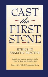 Cover image for Cast the First Stone: Ethics in Analytic Practice