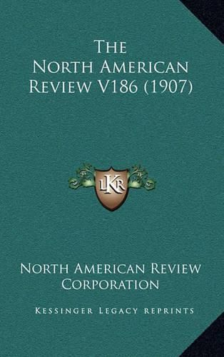 The North American Review V186 (1907)