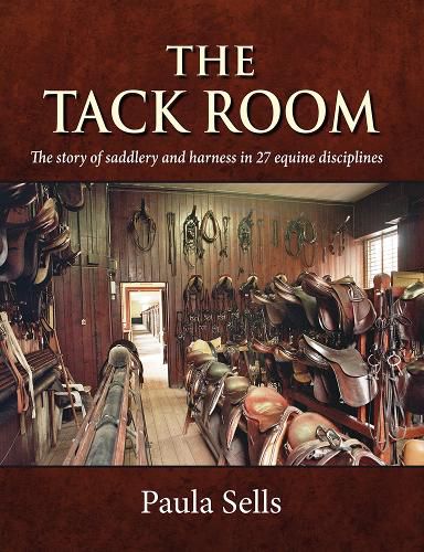 Cover image for The Tack Room: The story of saddlery and harness in 27 equine disciplines