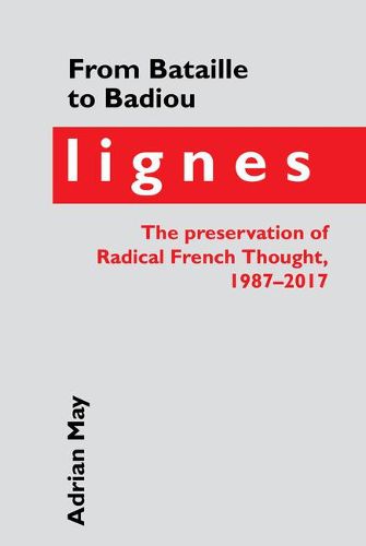 Cover image for From Bataille to Badiou: Lignes, the preservation of Radical French Thought, 1987-2017