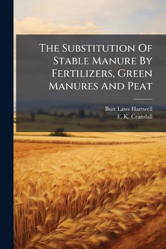 Cover image for The Substitution Of Stable Manure By Fertilizers, Green Manures And Peat