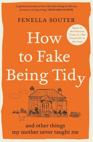 Cover image for How to Fake Being Tidy: And other things my mother never taught me