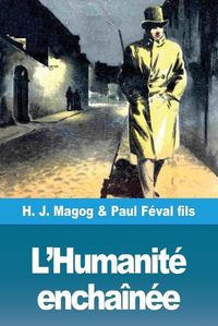 Cover image for L'Humanite enchainee: Les Mysteres de Demain volume 4