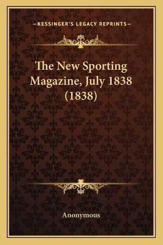 Cover image for The New Sporting Magazine, July 1838 (1838)