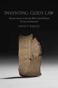 Cover image for Inventing God's Law: How the Covenant Code of the Bible Used and Revised the Laws of Hammurabi