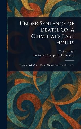 Cover image for Under Sentence of Death; Or, a Criminal's Last Hours