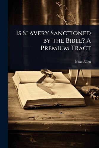 Cover image for Is Slavery Sanctioned by the Bible? A Premium Tract