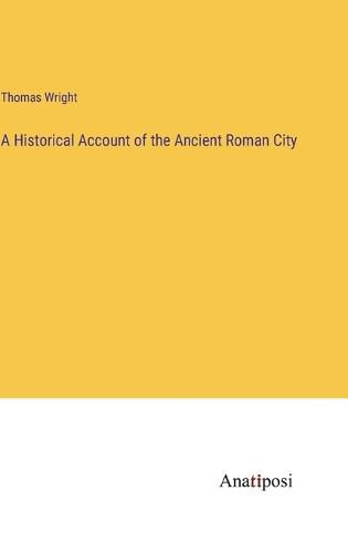 Cover image for A Historical Account of the Ancient Roman City