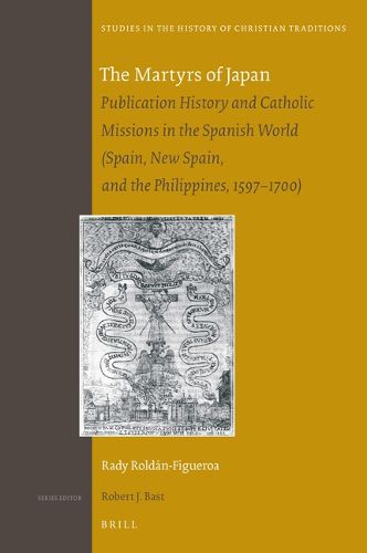 Cover image for The Martyrs of Japan: Publication History and Catholic Missions in the Spanish World (Spain, New Spain, and the Philippines, 1597-1700)