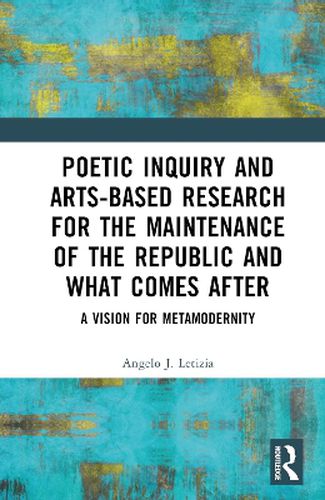 Poetic Inquiry and Arts-Based Research for the Maintenance of the Republic and What Comes After