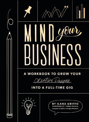 Cover image for Mind Your Business: A Workbook to Grow Your Creative Passion Into a Full-time Gig