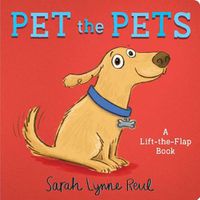 Cover image for Pet the Pets: A Lift-the-Flap Book