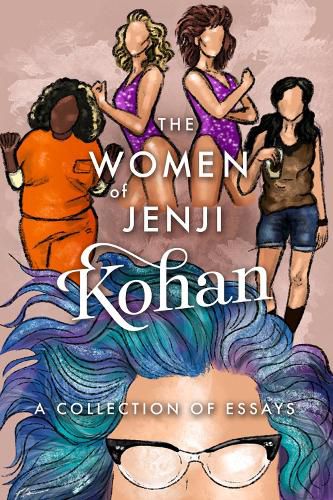 Cover image for The Women of Jenji Kohan: Weeds, Orange is the New Black, and GLOW: A Collection of Essays