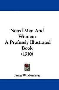 Cover image for Noted Men and Women: A Profusely Illustrated Book (1910)