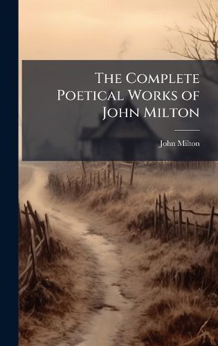 Cover image for The Complete Poetical Works of John Milton