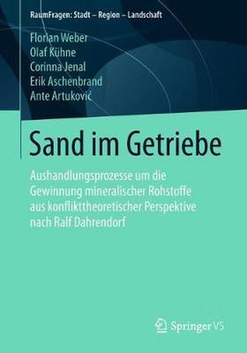 Sand im Getriebe: Aushandlungsprozesse um die Gewinnung mineralischer Rohstoffe aus konflikttheoretischer Perspektive nach Ralf Dahrendorf