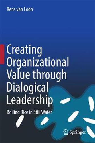 Cover image for Creating Organizational Value through Dialogical Leadership: Boiling Rice in Still Water