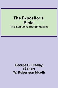 Cover image for The Expositor's Bible: The Epistle to the Ephesians