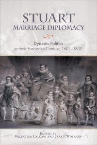 Cover image for Stuart Marriage Diplomacy: Dynastic Politics in their European Context, 1604-1630