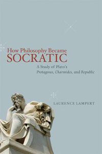 Cover image for How Philosophy Became Socratic: A Study of Plato's  Protagoras,   Charmides,  and  Republic