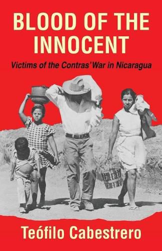 Cover image for Blood of the Innocent: Victims of the Contras' War in Nicaragua