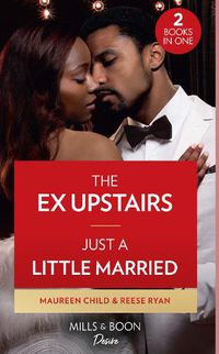 Cover image for The Ex Upstairs / Just A Little Married: The Ex Upstairs (Dynasties: the Carey Center) / Just a Little Married (Moonlight Ridge)