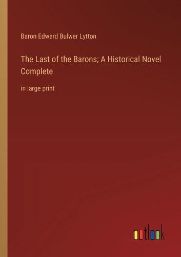 Cover image for The Last of the Barons; A Historical Novel Complete