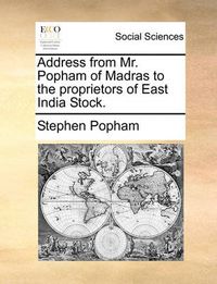 Cover image for Address from Mr. Popham of Madras to the Proprietors of East India Stock.