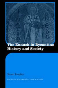 Cover image for The Eunuch in Byzantine History and Society