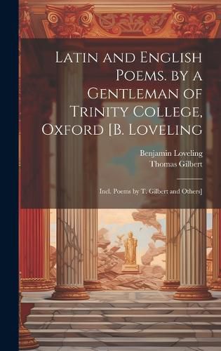 Cover image for Latin and English Poems. by a Gentleman of Trinity College, Oxford [B. Loveling