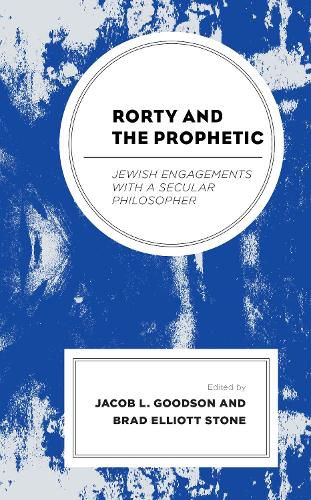 Cover image for Rorty and the Prophetic: Jewish Engagements with a Secular Philosopher