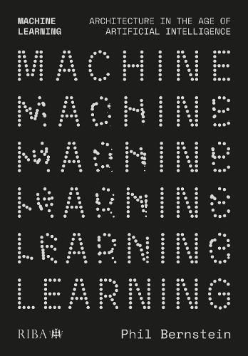 Cover image for Machine Learning: Architecture in the age of Artificial Intelligence