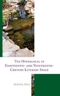 Cover image for The Hyperlocal in Eighteenth- and Nineteenth-Century Literary Space