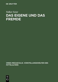 Cover image for Das Eigene Und Das Fremde: Identitat Und Fremdheit in Den Chroniken Adams Von Bremen, Helmolds Von Bosau Und Arnolds Von Lubeck