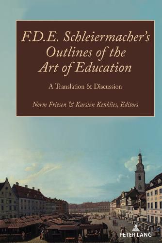 Cover image for F.D.E. Schleiermacher's Outlines of the Art of Education: A Translation & Discussion